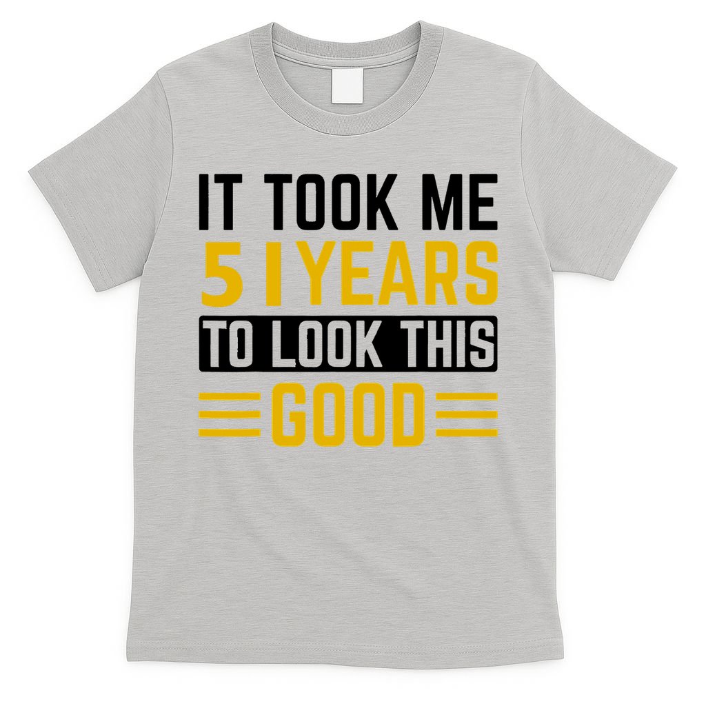 51st Birthday It Took Me 51 Years To Look This Good T-Shirt product image 5