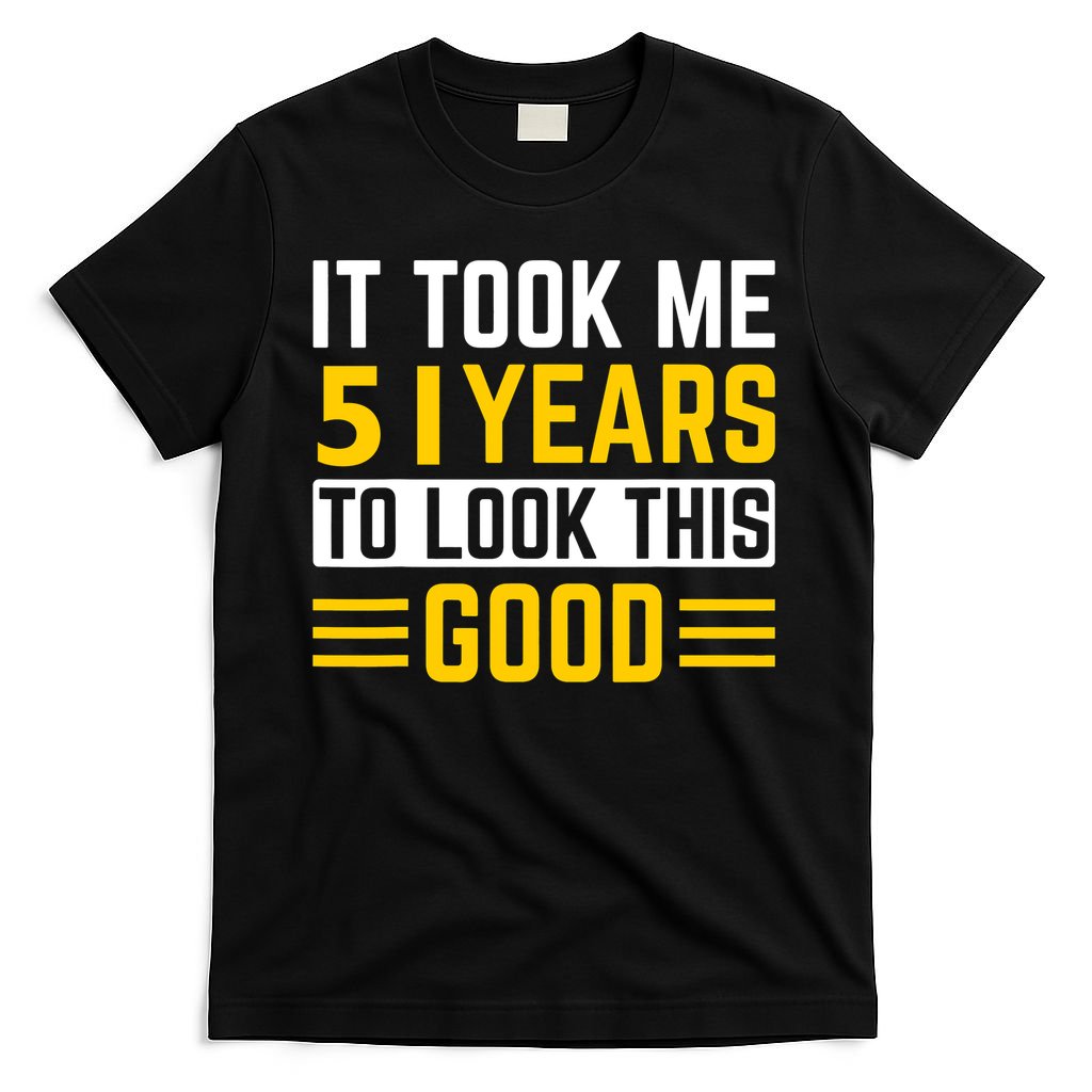 51st Birthday It Took Me 51 Years To Look This Good T-Shirt product image 4