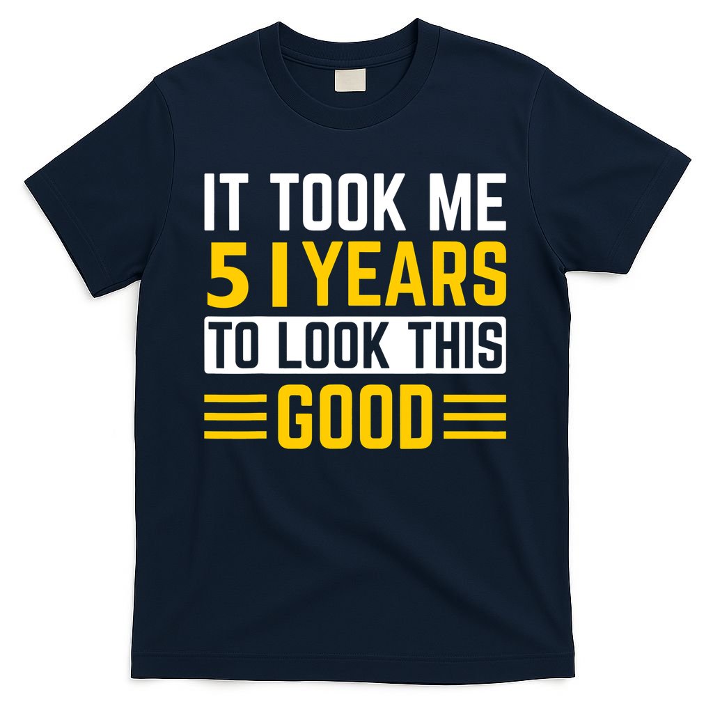 51st Birthday It Took Me 51 Years To Look This Good T-Shirt product image 1