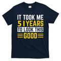 51st Birthday It Took Me 51 Years To Look This Good T-Shirt product image 1