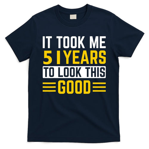 51st Birthday It Took Me 51 Years To Look This Good T-Shirt product image 1