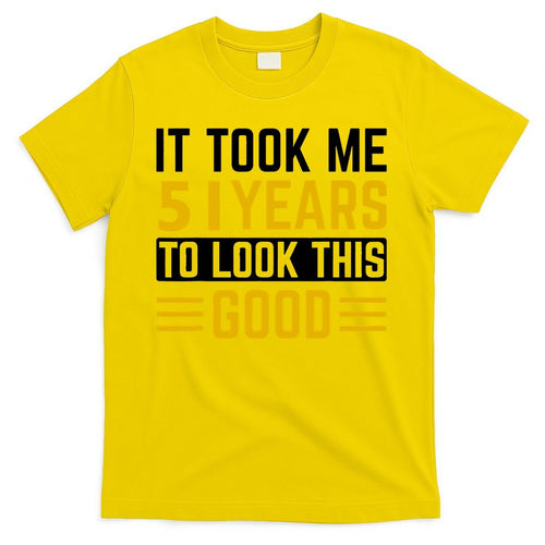 51st Birthday It Took Me 51 Years To Look This Good T-Shirt product image 2