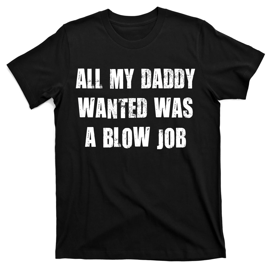 All Daddy Wanted Was A Blow Job T-Shirt product image 7