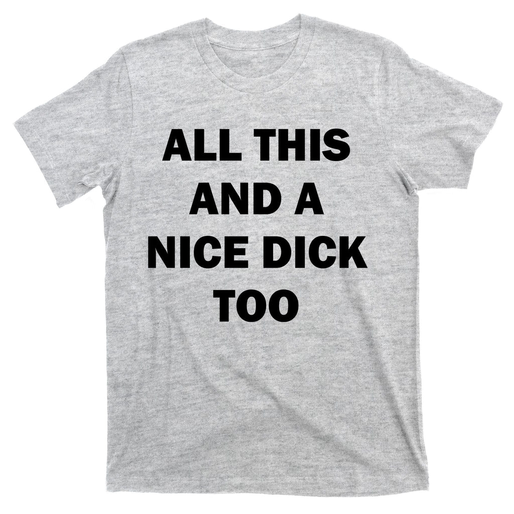 All This And A Nice Dick Too Offensive Adult Humor T-Shirt product image 9