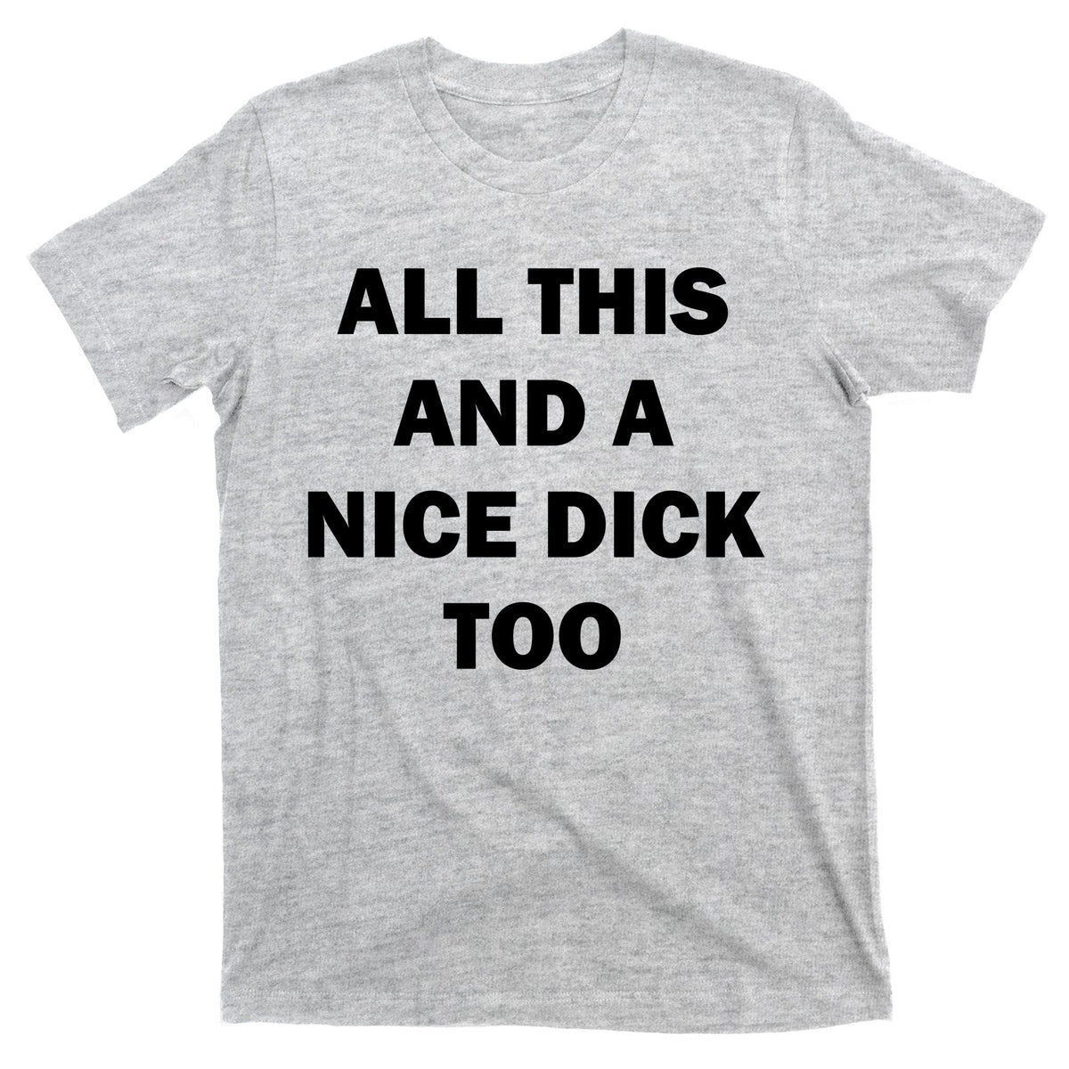All This And A Nice Dick Too Offensive Adult Humor T-Shirt product image 9