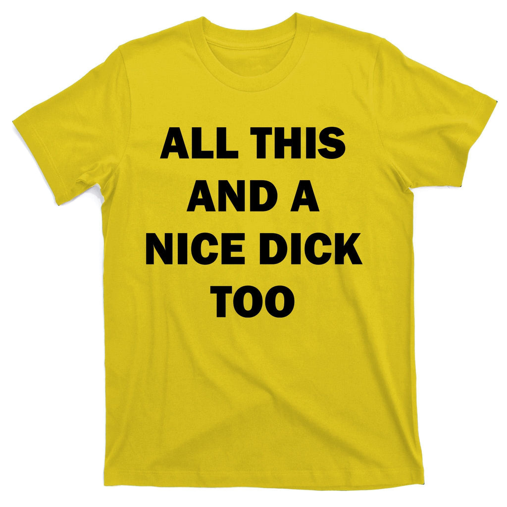 All This And A Nice Dick Too Offensive Adult Humor T-Shirt product image 3