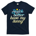 Beach Better Have My Sunny T-Shirt product image 1