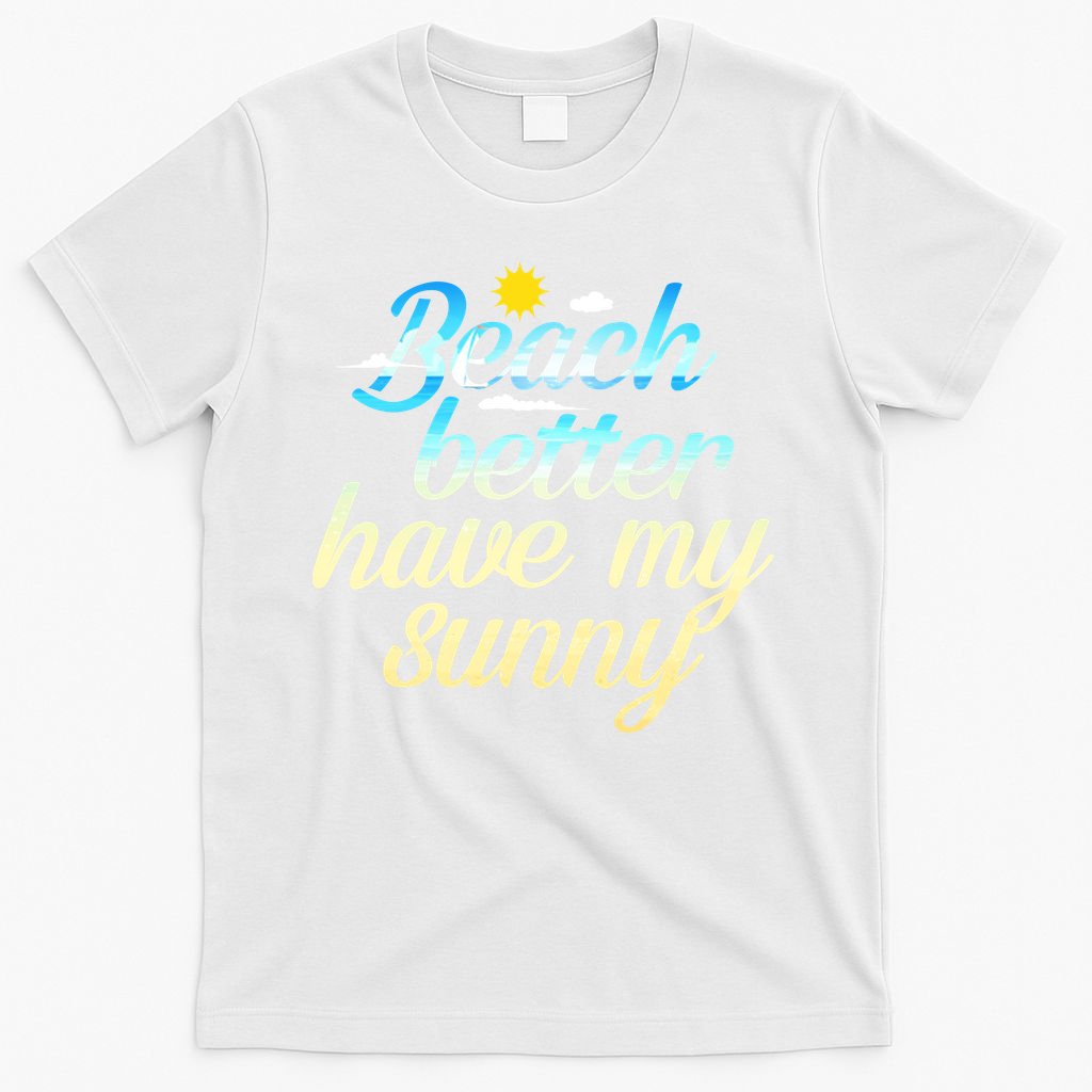 Beach Better Have My Sunny T-Shirt product image 6