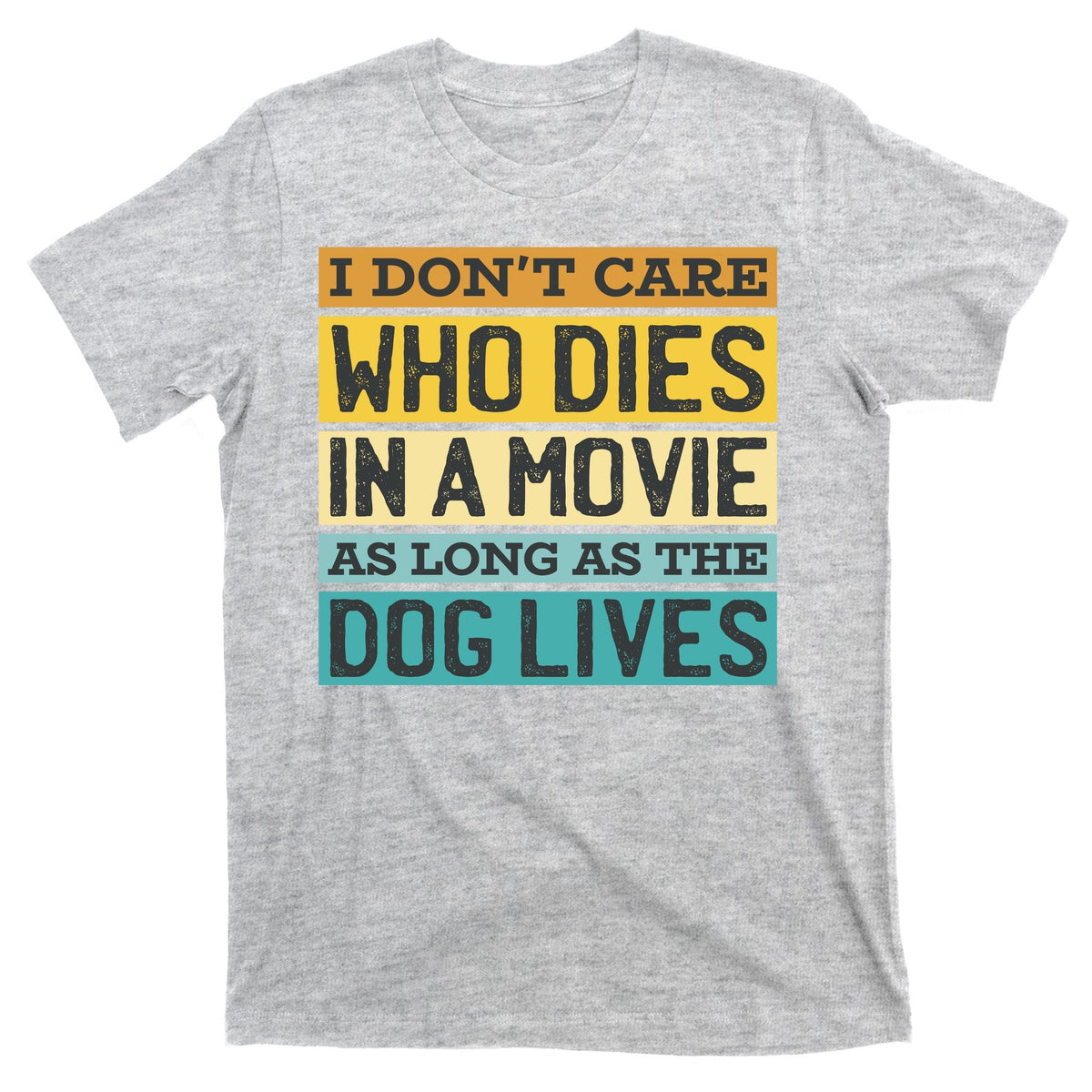 Don't Care Who Dies In A Movie As Long As The Dog Lives product image 9
