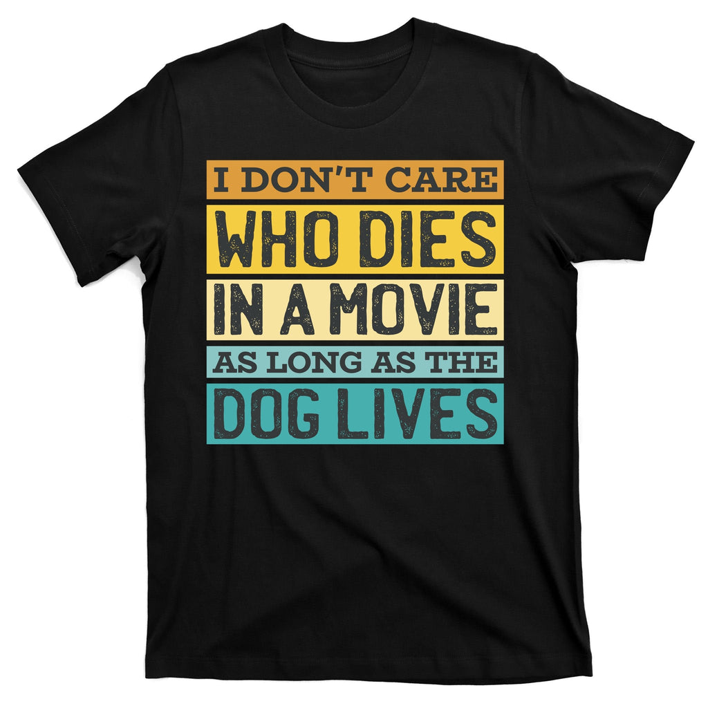 Don't Care Who Dies In A Movie As Long As The Dog Lives product image 7