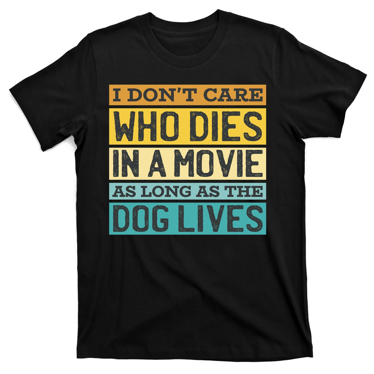 Don't Care Who Dies In A Movie As Long As The Dog Lives product image 7