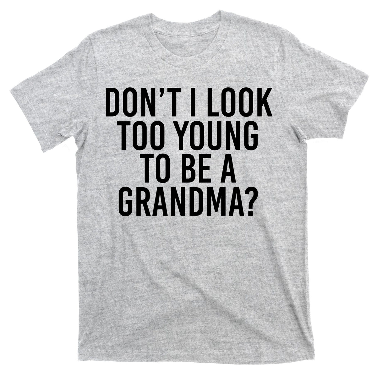 Don't I look Too Young To Be A Grandma T-Shirt product image 9