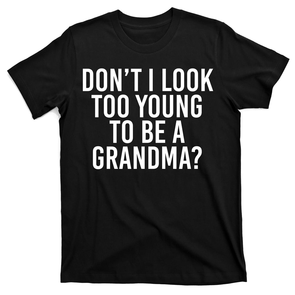 Don't I look Too Young To Be A Grandma T-Shirt product image 7