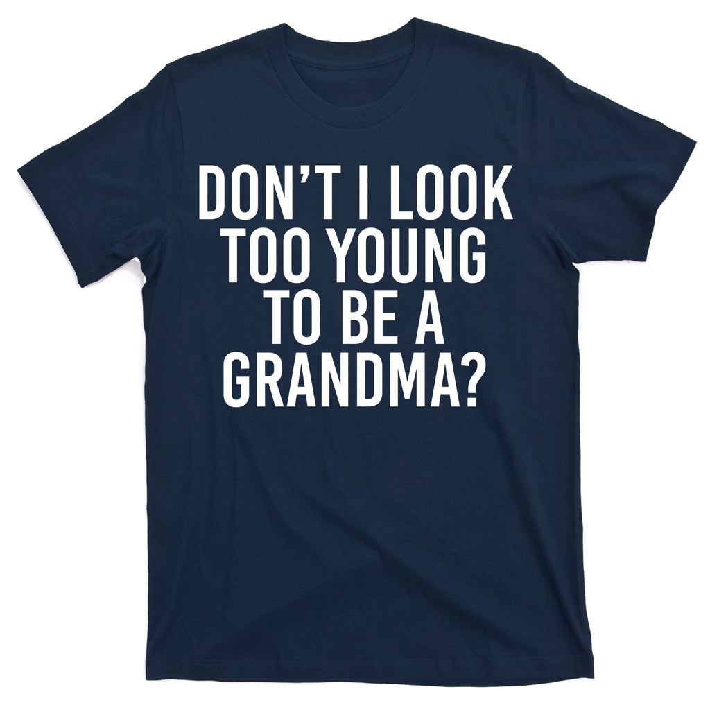 Don't I look Too Young To Be A Grandma T-Shirt product image 1