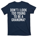 Don't I look Too Young To Be A Grandma T-Shirt product image 1