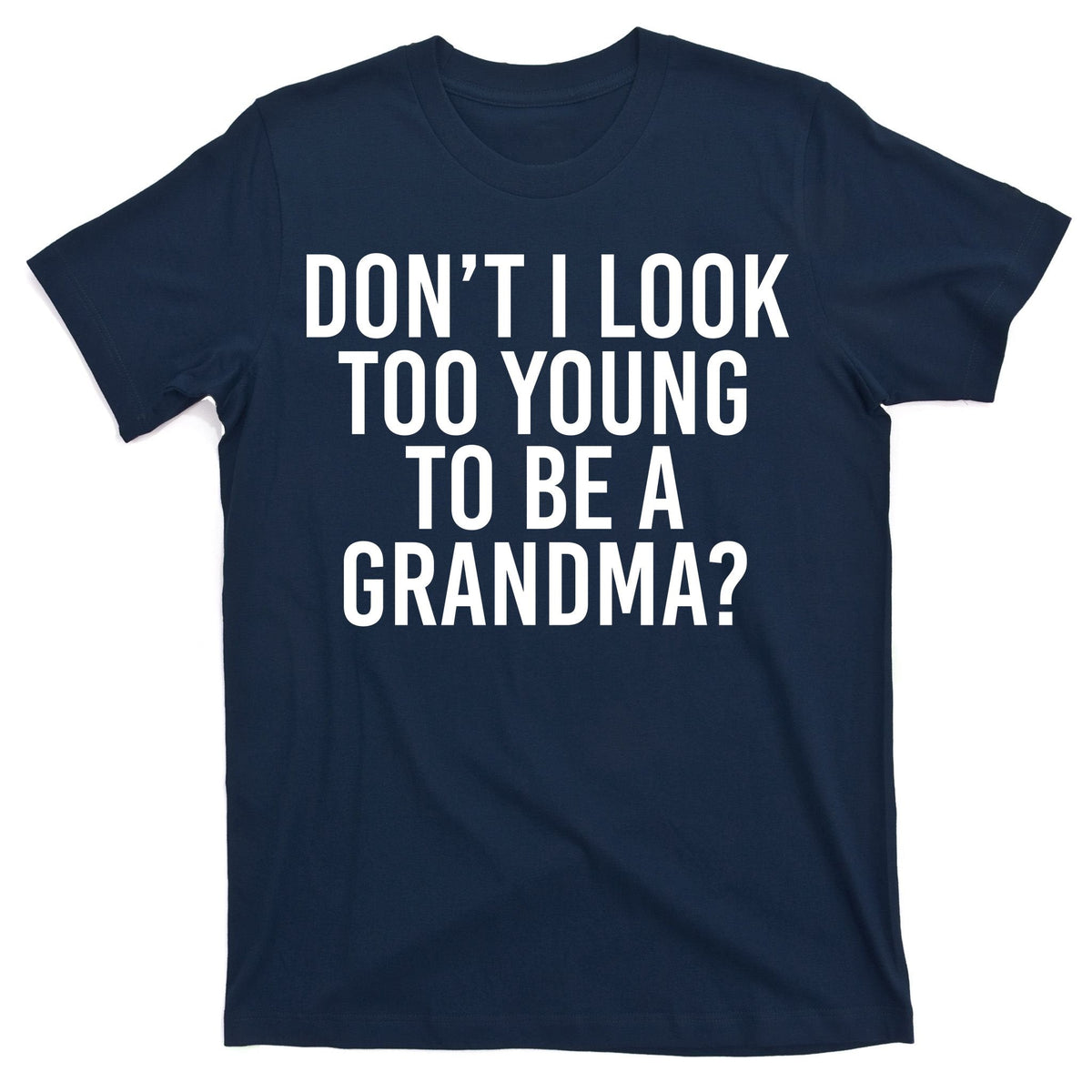 Don't I look Too Young To Be A Grandma T-Shirt product image 1