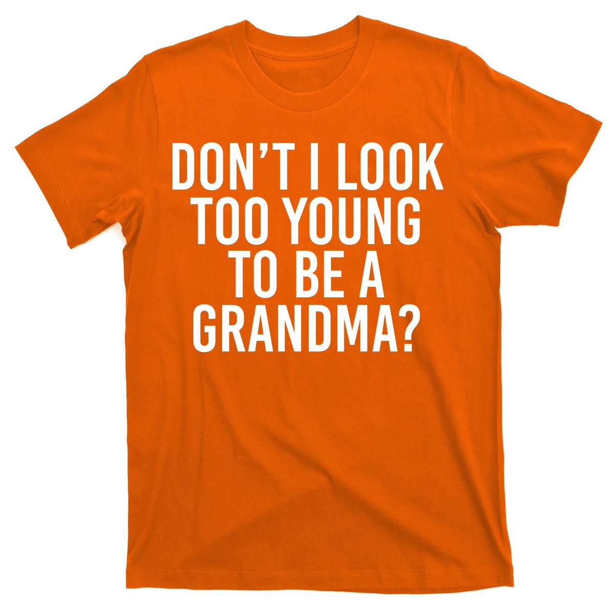 Don't I look Too Young To Be A Grandma T-Shirt product image 5