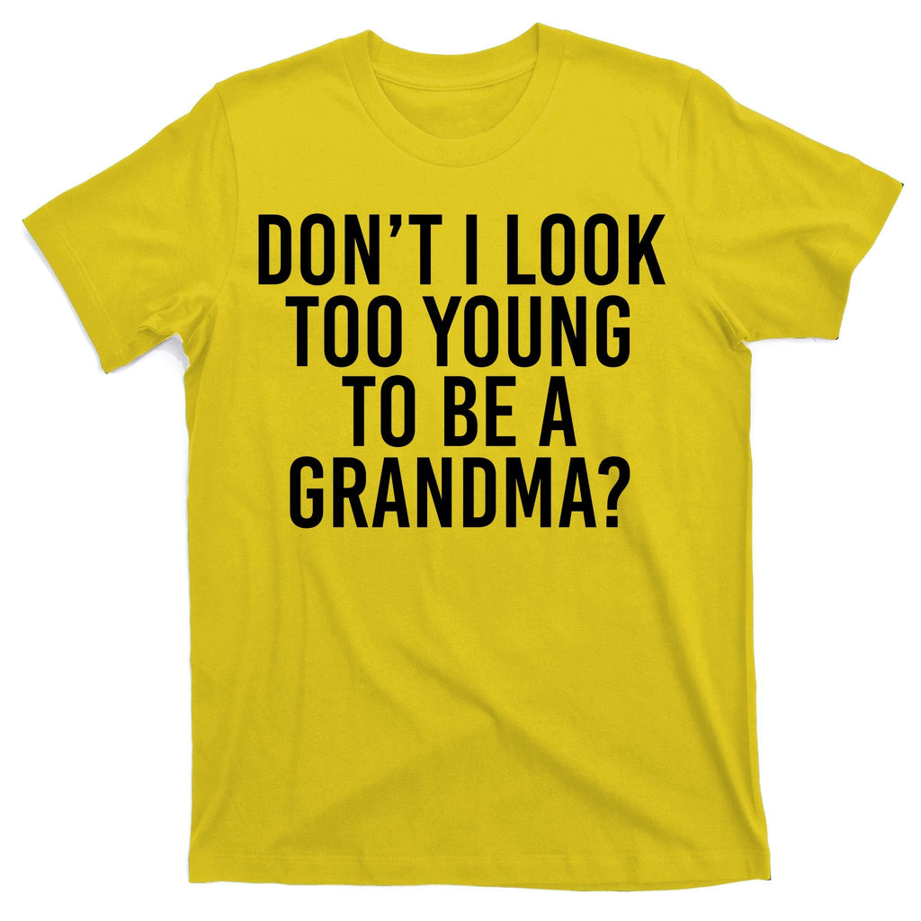 Don't I look Too Young To Be A Grandma T-Shirt product image 3
