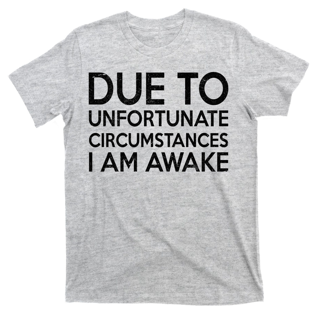 Due To Unfortunate Circumstances I Am Awake T-Shirt product image 9