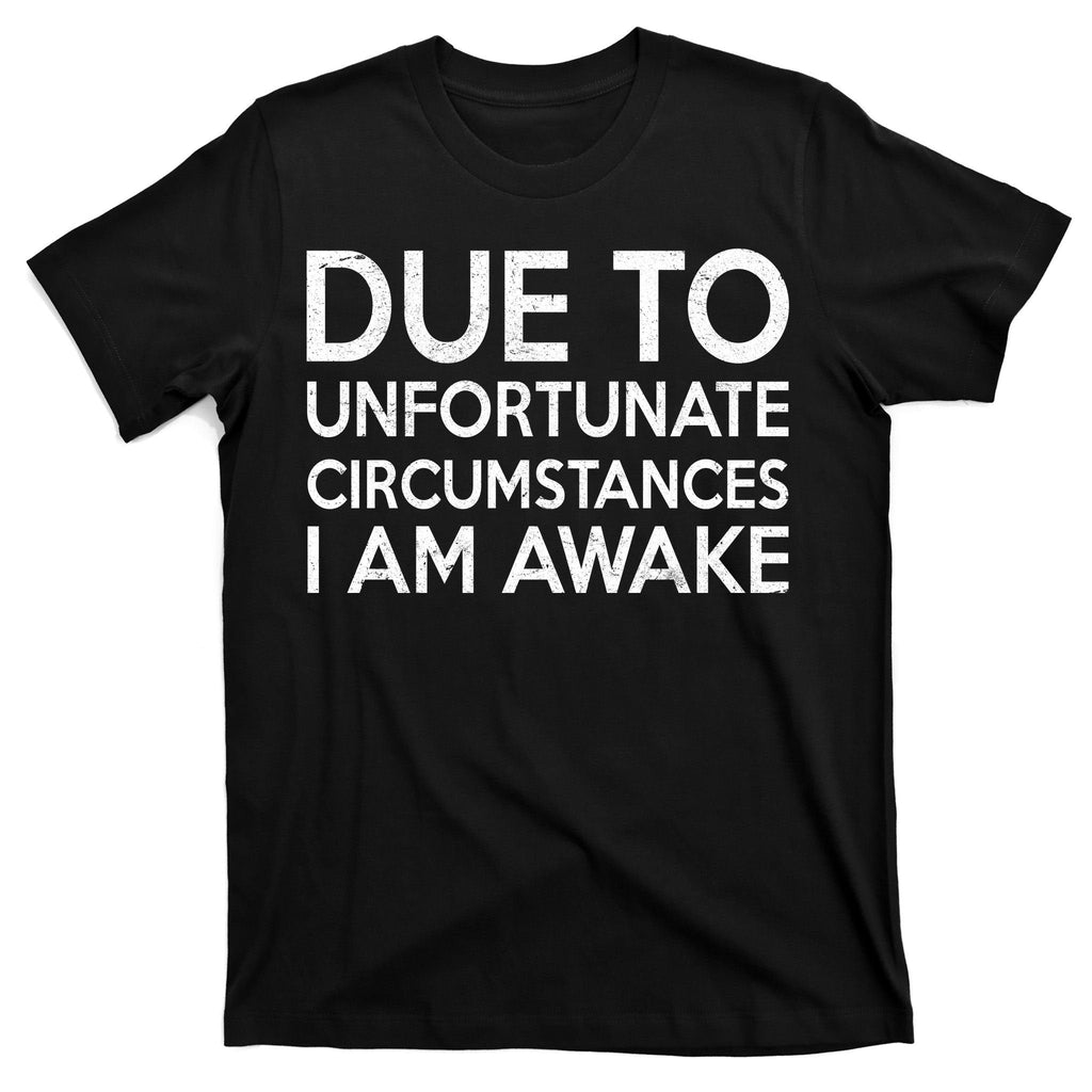 Due To Unfortunate Circumstances I Am Awake T-Shirt product image 7