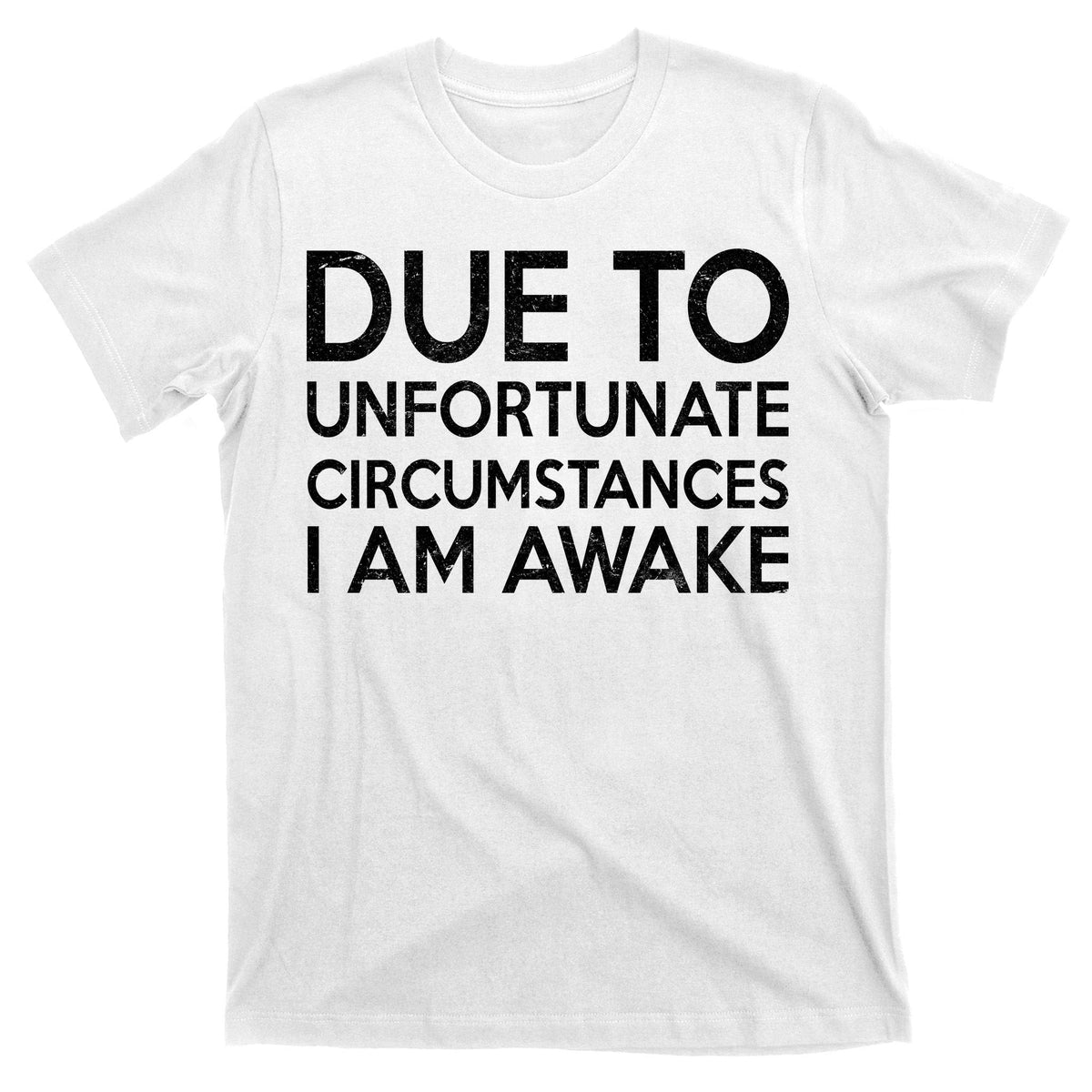 Due To Unfortunate Circumstances I Am Awake T-Shirt product image 11