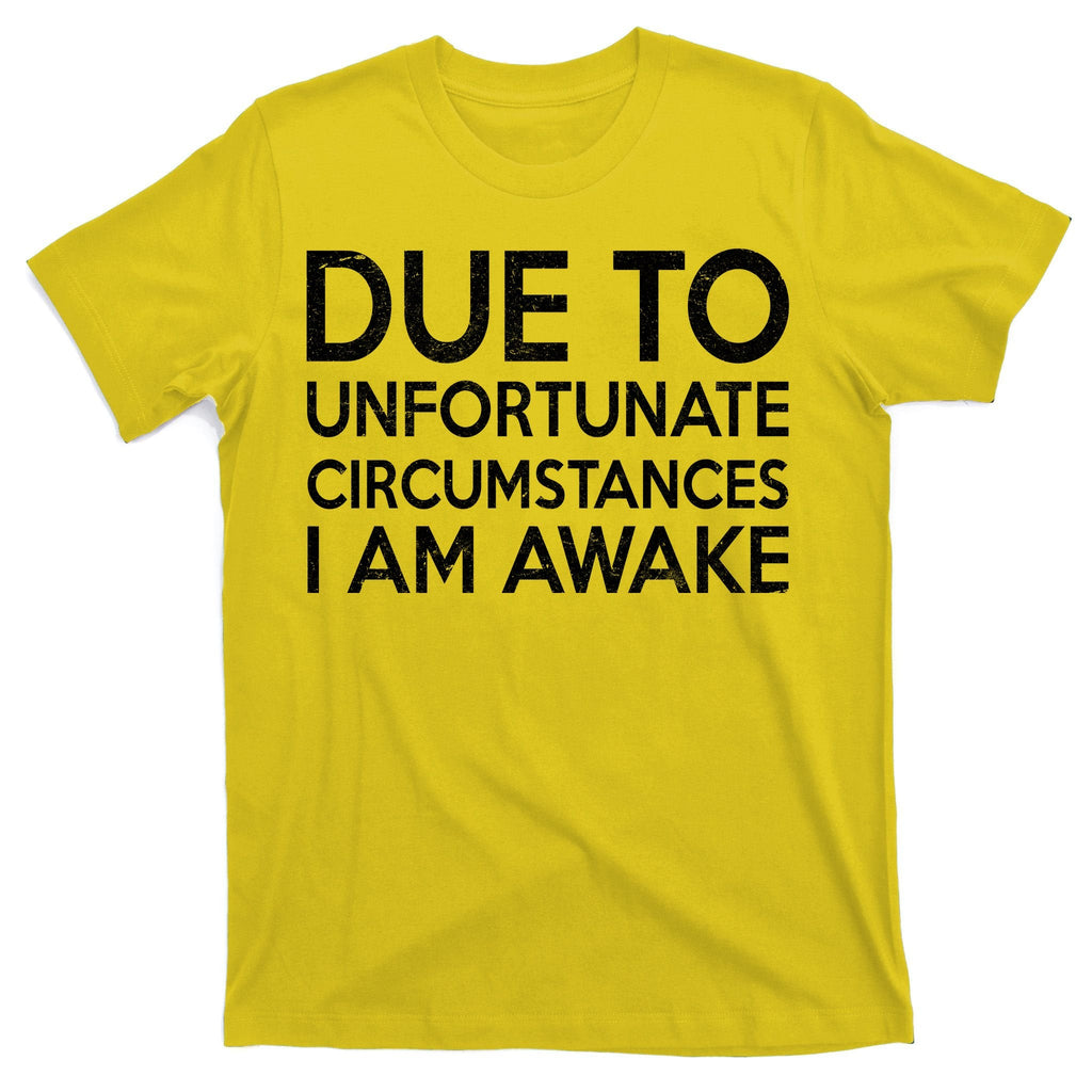Due To Unfortunate Circumstances I Am Awake T-Shirt product image 3
