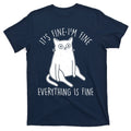 Funny It's Fine I'm Everything Is T-Shirt product image 1