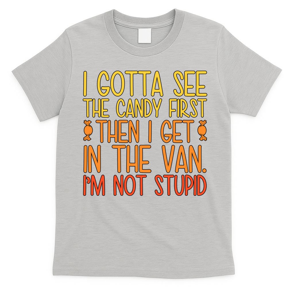 I Gotta See The Candy First Then I Get In Van Stupid T-Shirt product image 5