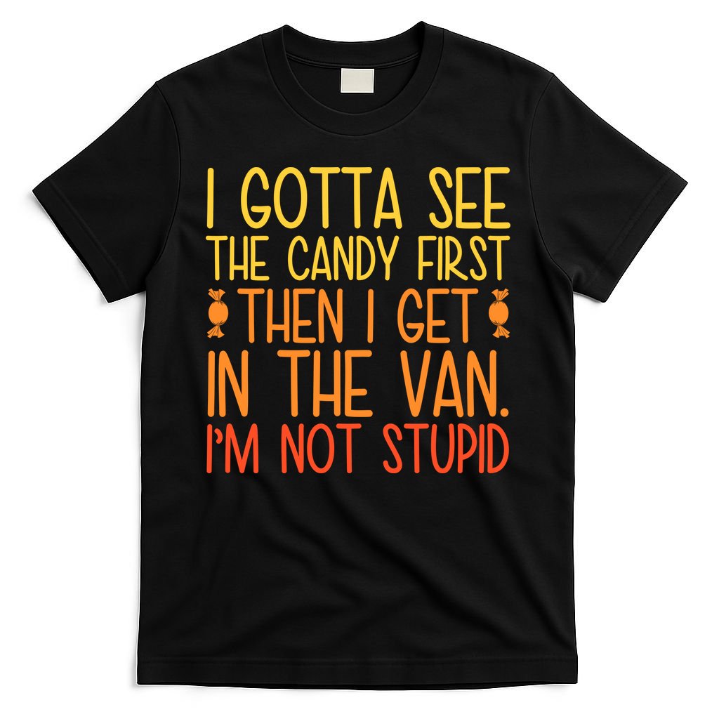 I Gotta See The Candy First Then I Get In Van Stupid T-Shirt product image 4