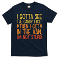 I Gotta See The Candy First Then I Get In Van Stupid T-Shirt product image 1