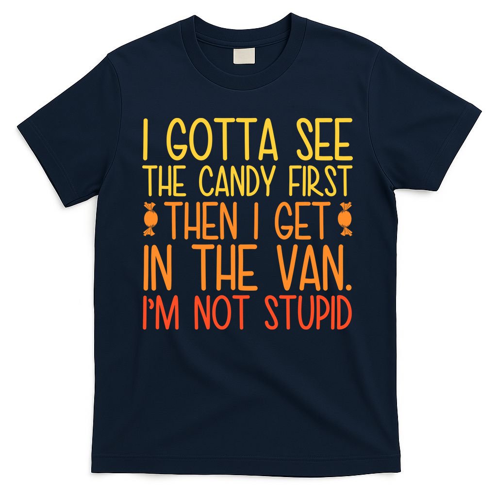 I Gotta See The Candy First Then I Get In Van Stupid T-Shirt product image 1