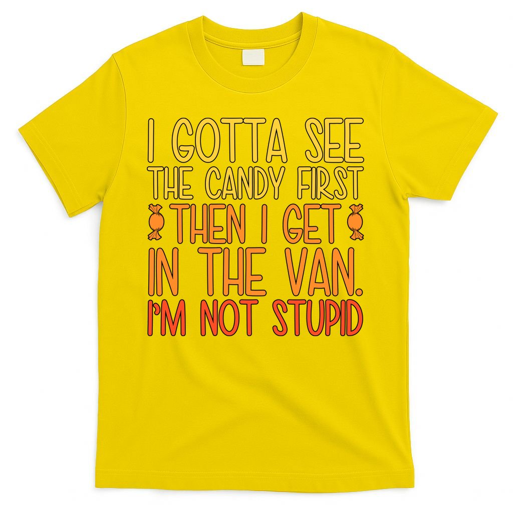 I Gotta See The Candy First Then I Get In Van Stupid T-Shirt product image 2
