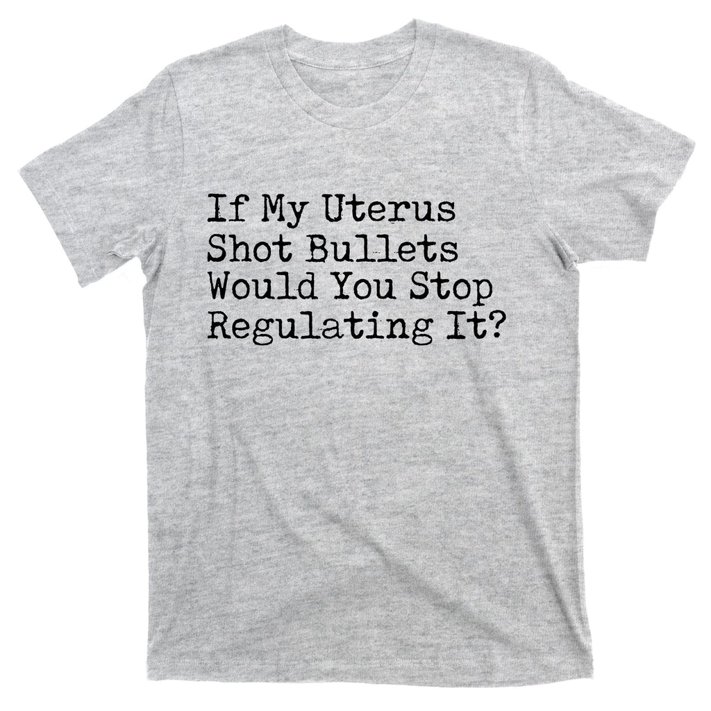 If My Uterus Shot Bullets Would You Stop Regulating It product image 9
