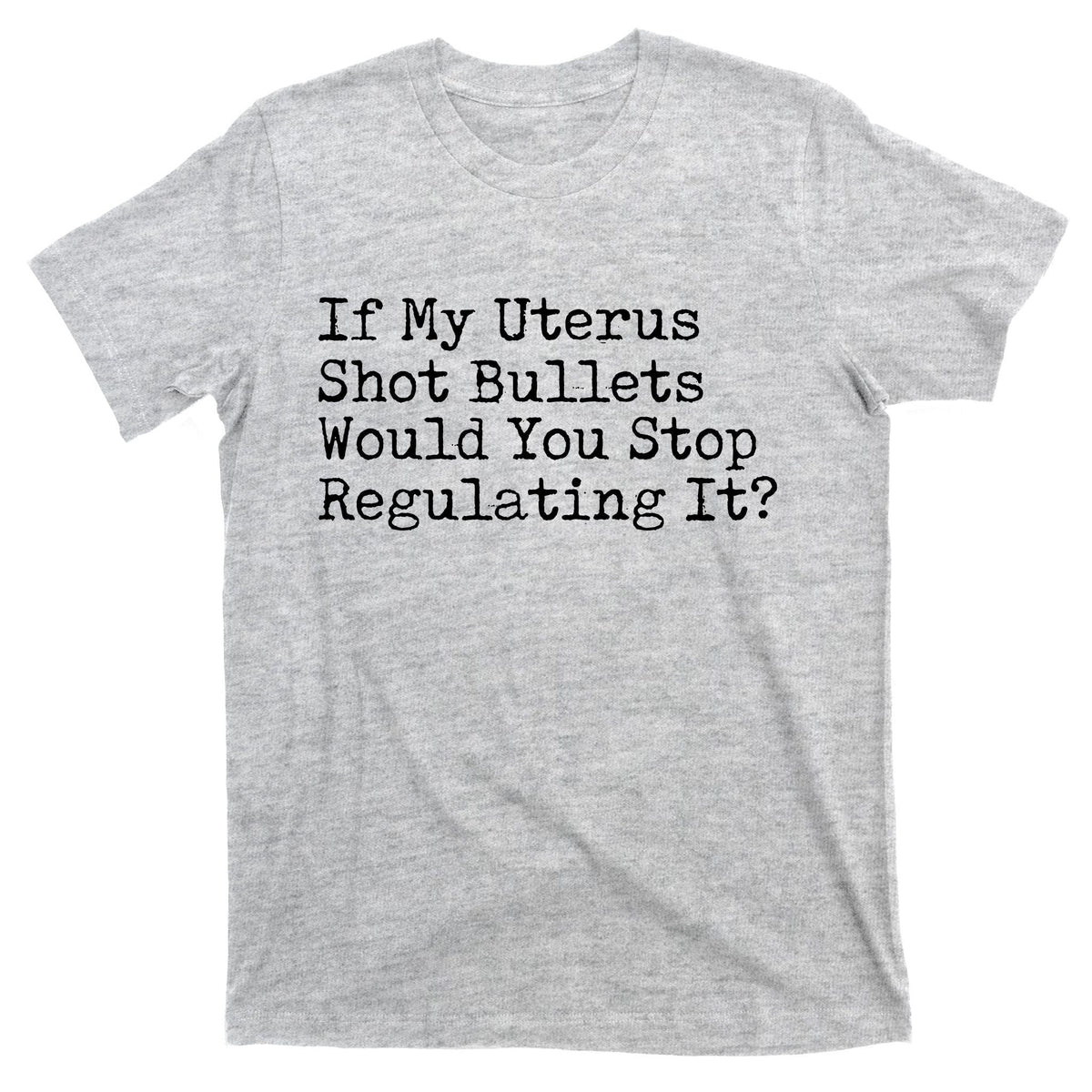 If My Uterus Shot Bullets Would You Stop Regulating It product image 9