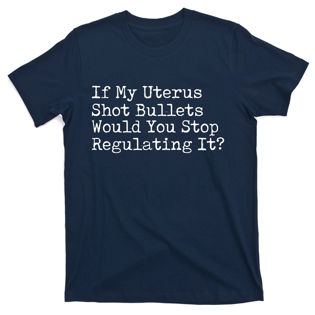 If My Uterus Shot Bullets Would You Stop Regulating It product image 1