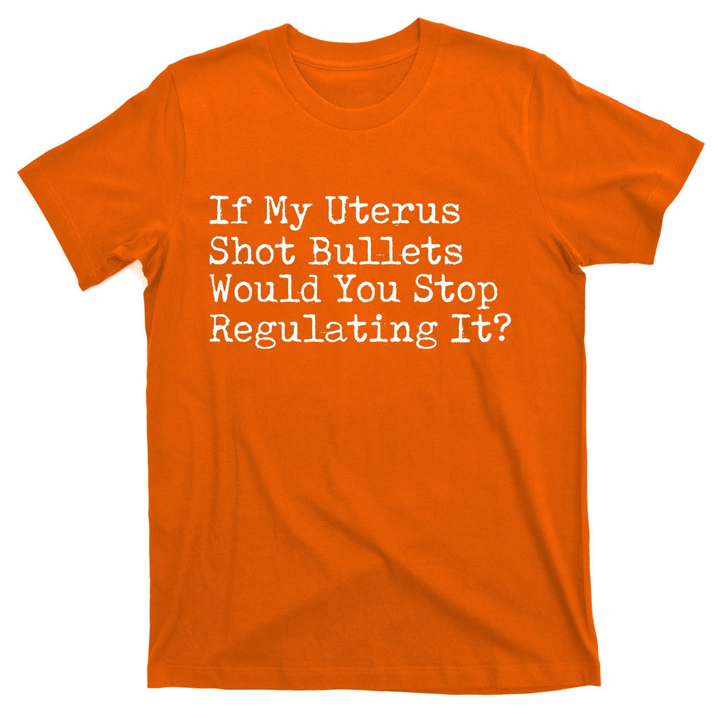 If My Uterus Shot Bullets Would You Stop Regulating It product image 5