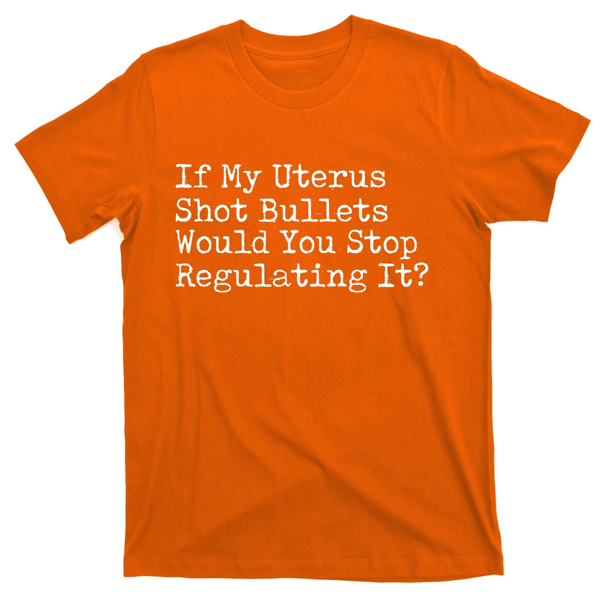 If My Uterus Shot Bullets Would You Stop Regulating It product image 5