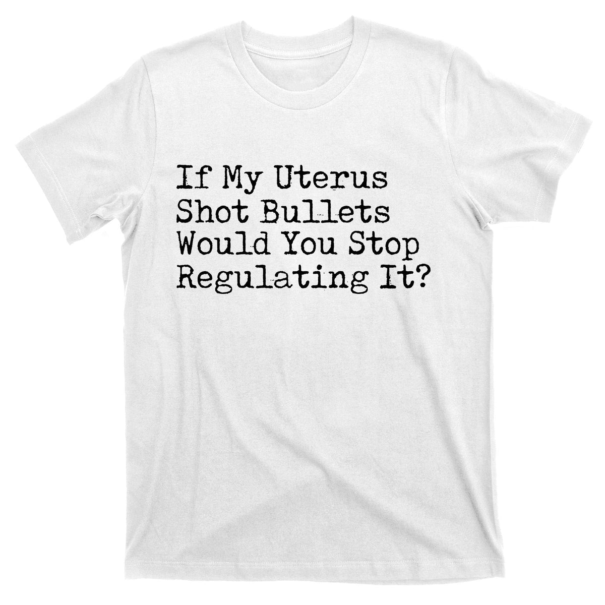 If My Uterus Shot Bullets Would You Stop Regulating It product image 11