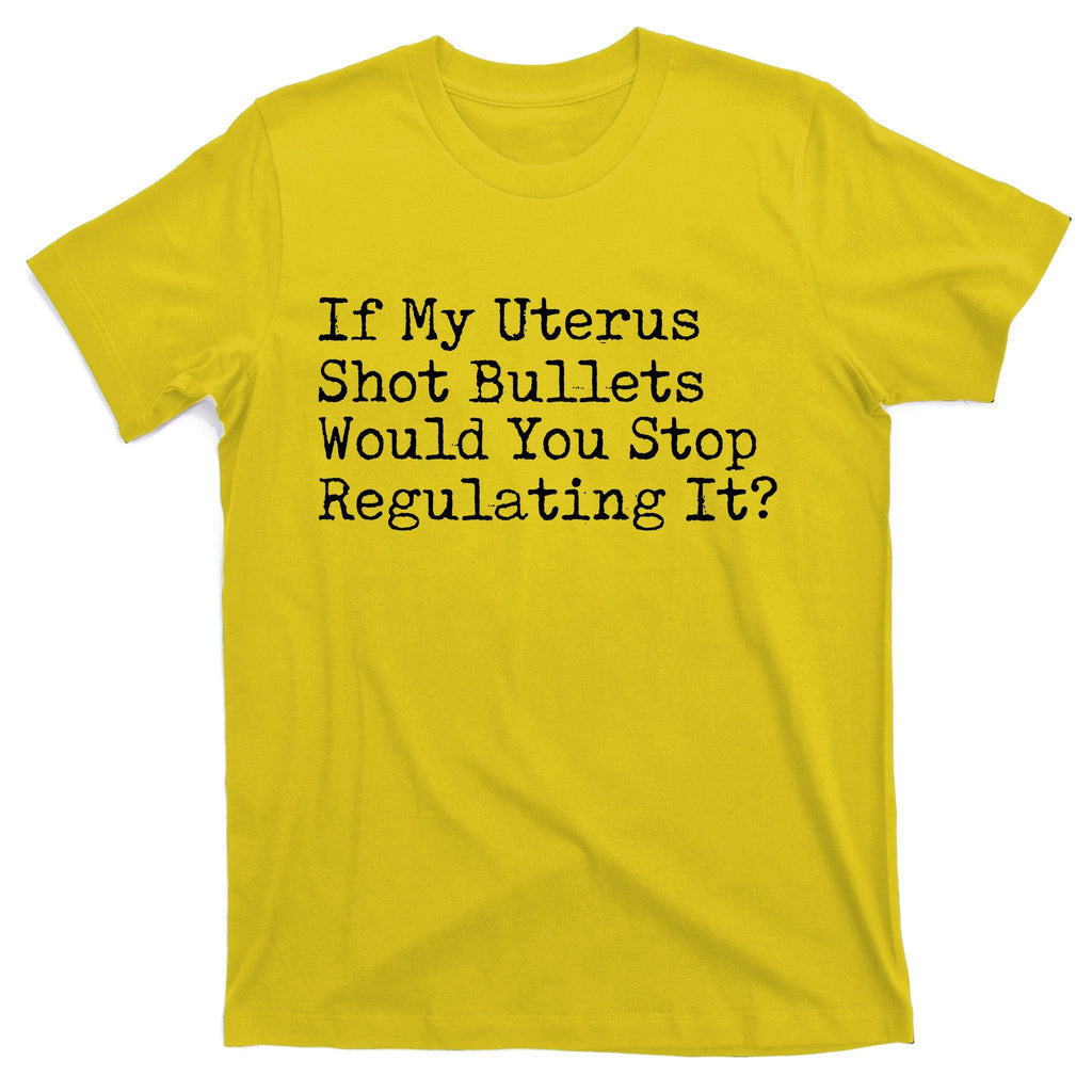 If My Uterus Shot Bullets Would You Stop Regulating It product image 3