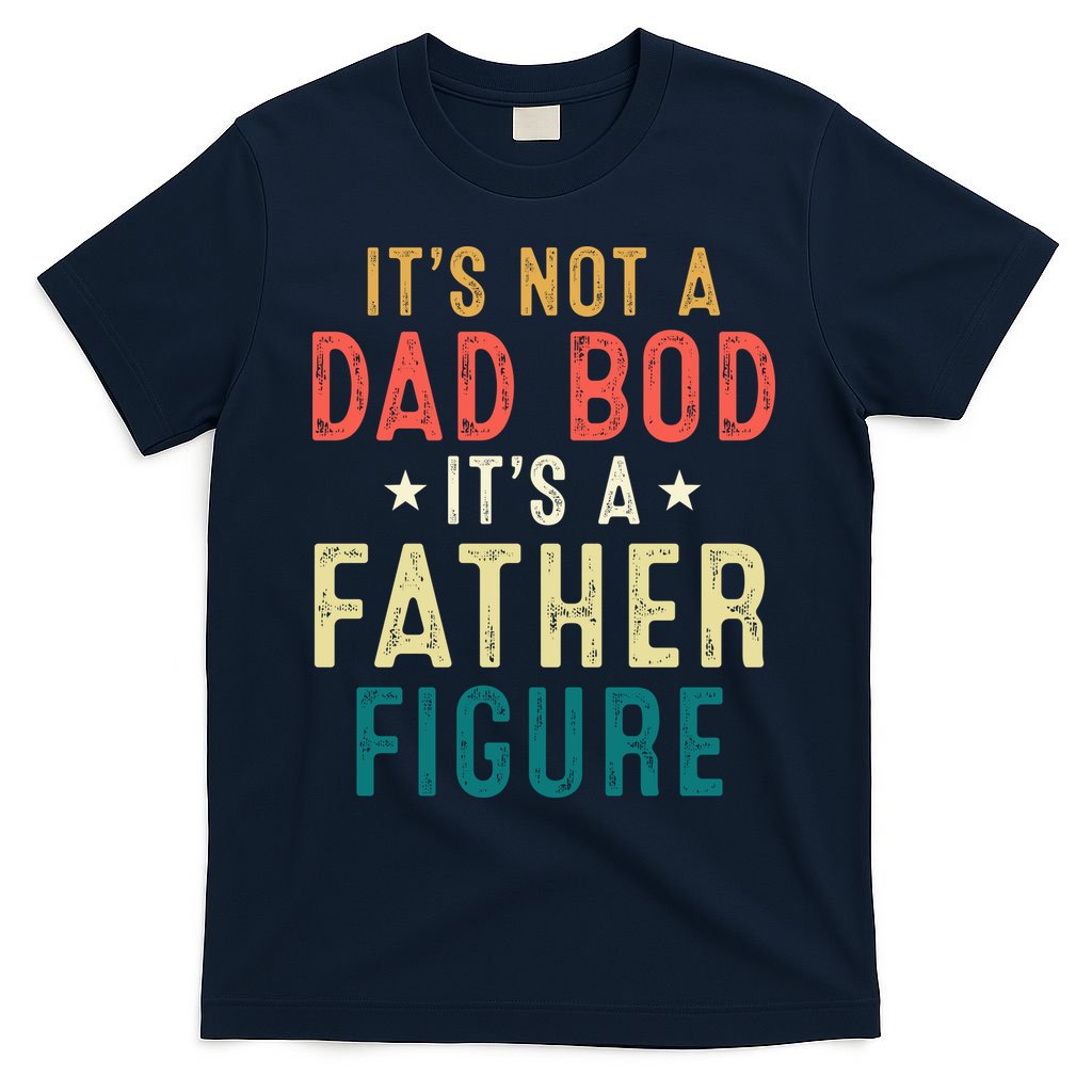 It's Not A Dad Bod A Father Figure Fathers Day T-Shirt product image 1