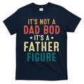 It's Not A Dad Bod A Father Figure Fathers Day T-Shirt product image 1