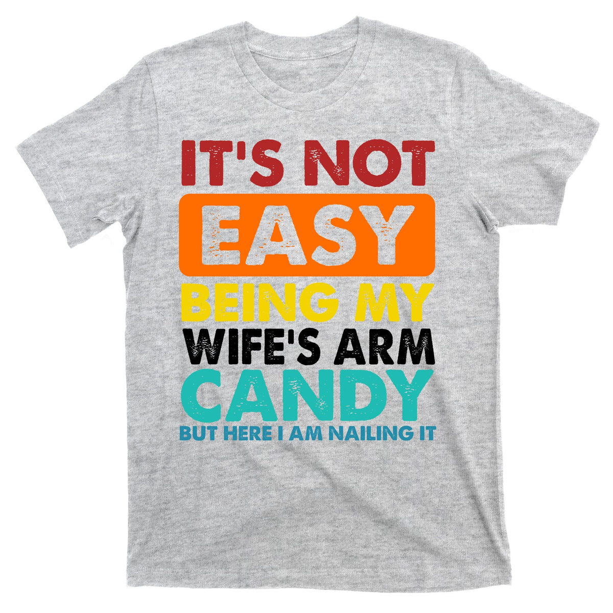 It's Not Easy Being My Wife's Arm Candy But Here I Am Funny product image 9