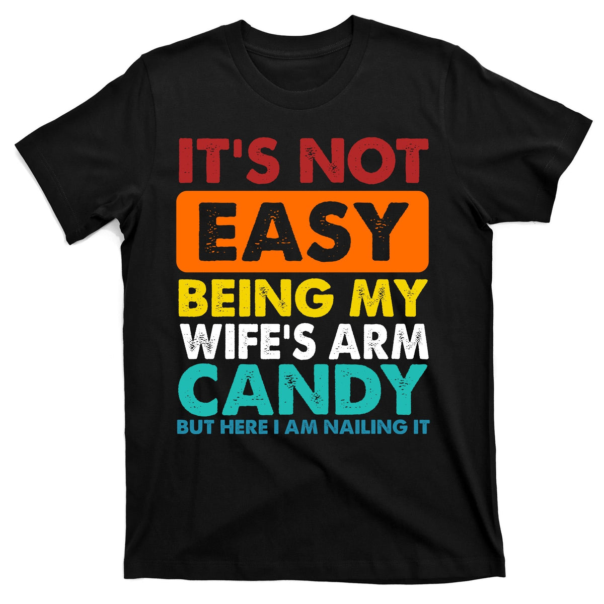 It's Not Easy Being My Wife's Arm Candy But Here I Am Funny product image 7