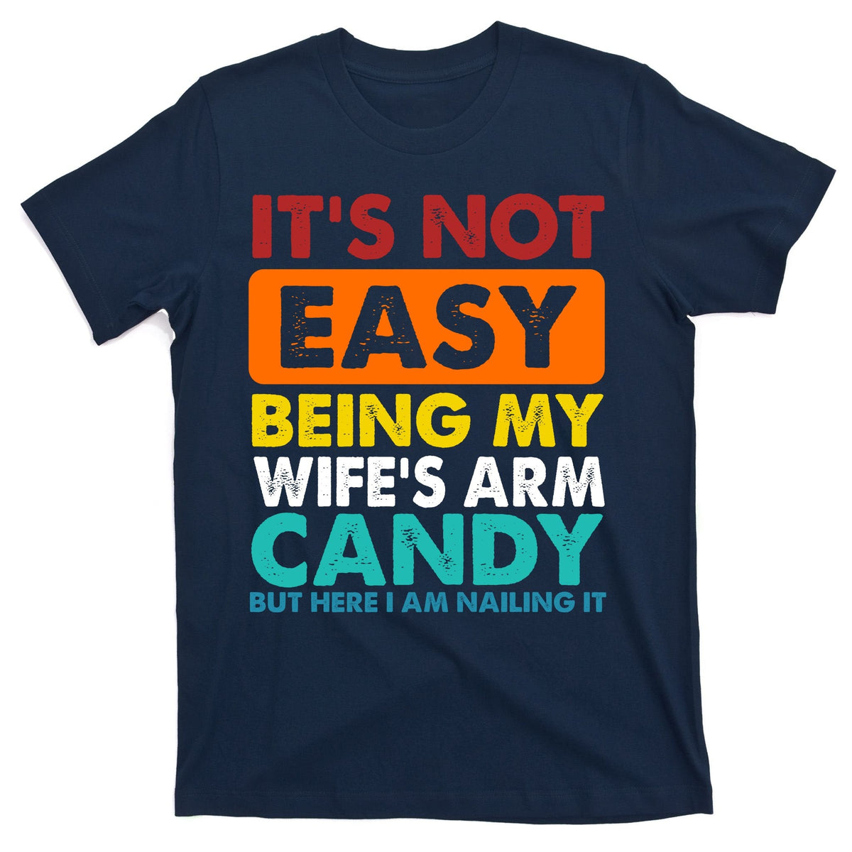 It's Not Easy Being My Wife's Arm Candy But Here I Am Funny product image 1