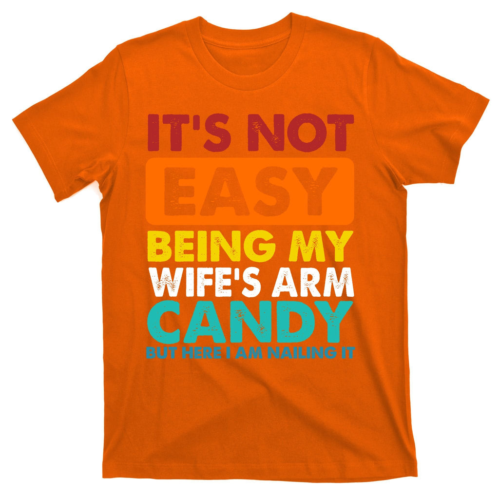 It's Not Easy Being My Wife's Arm Candy But Here I Am Funny product image 5