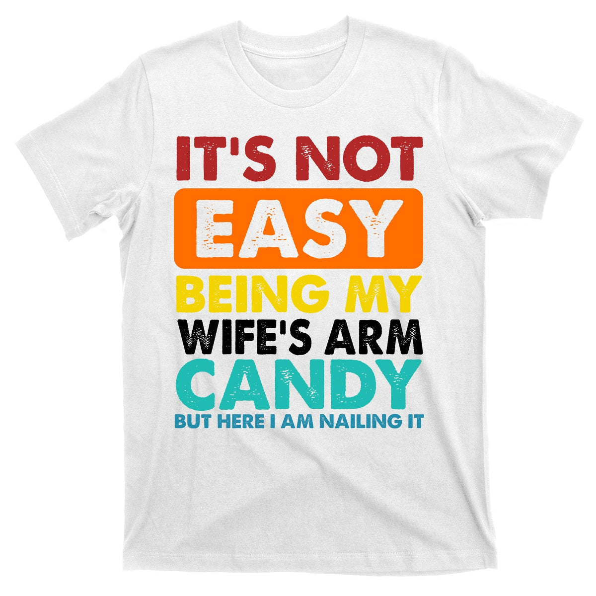 It's Not Easy Being My Wife's Arm Candy But Here I Am Funny product image 11