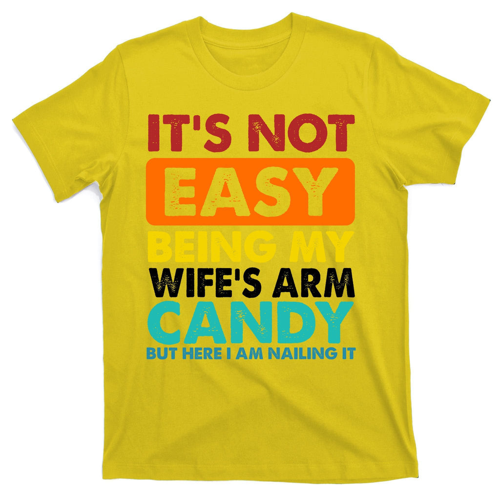 It's Not Easy Being My Wife's Arm Candy But Here I Am Funny product image 3