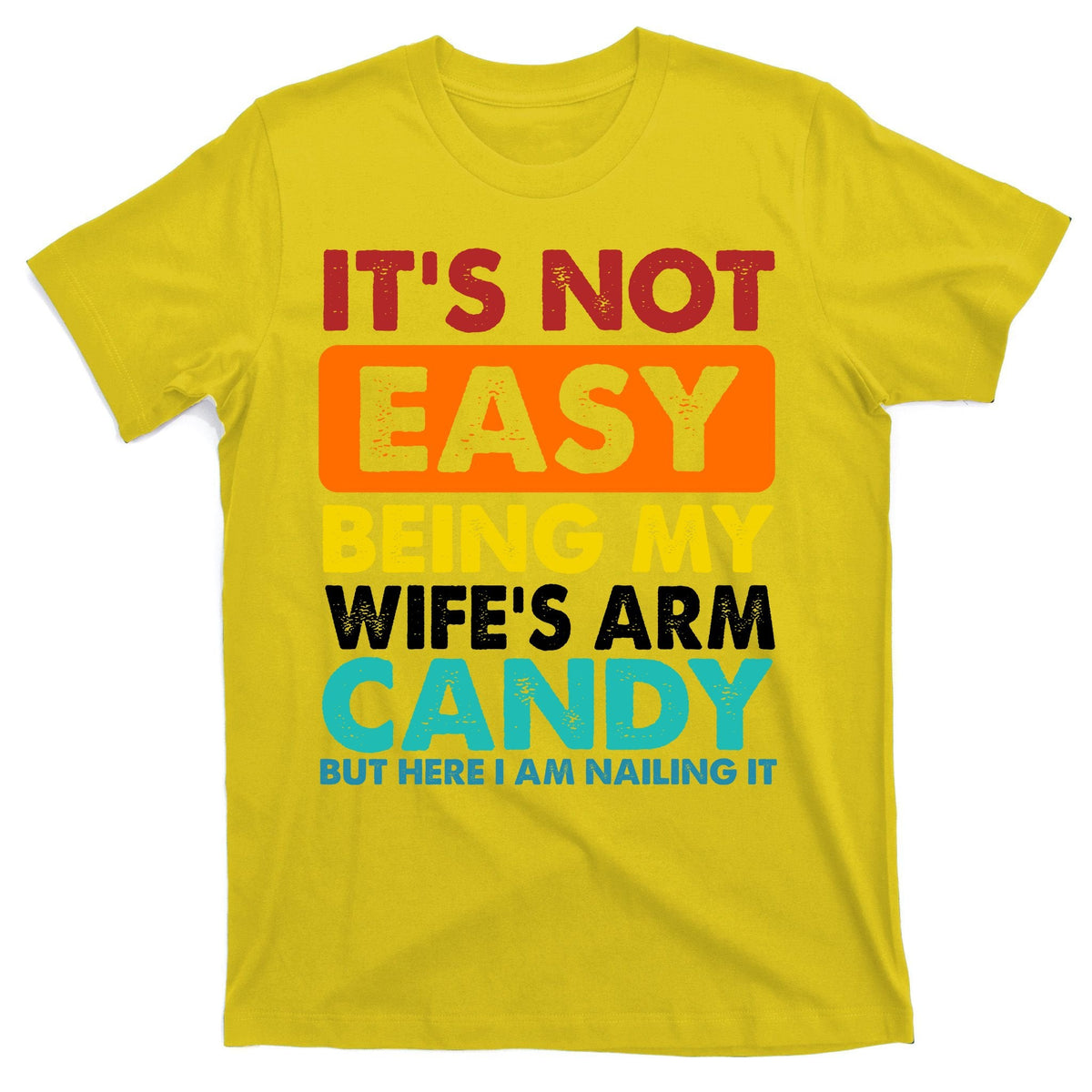 It's Not Easy Being My Wife's Arm Candy But Here I Am Funny product image 3