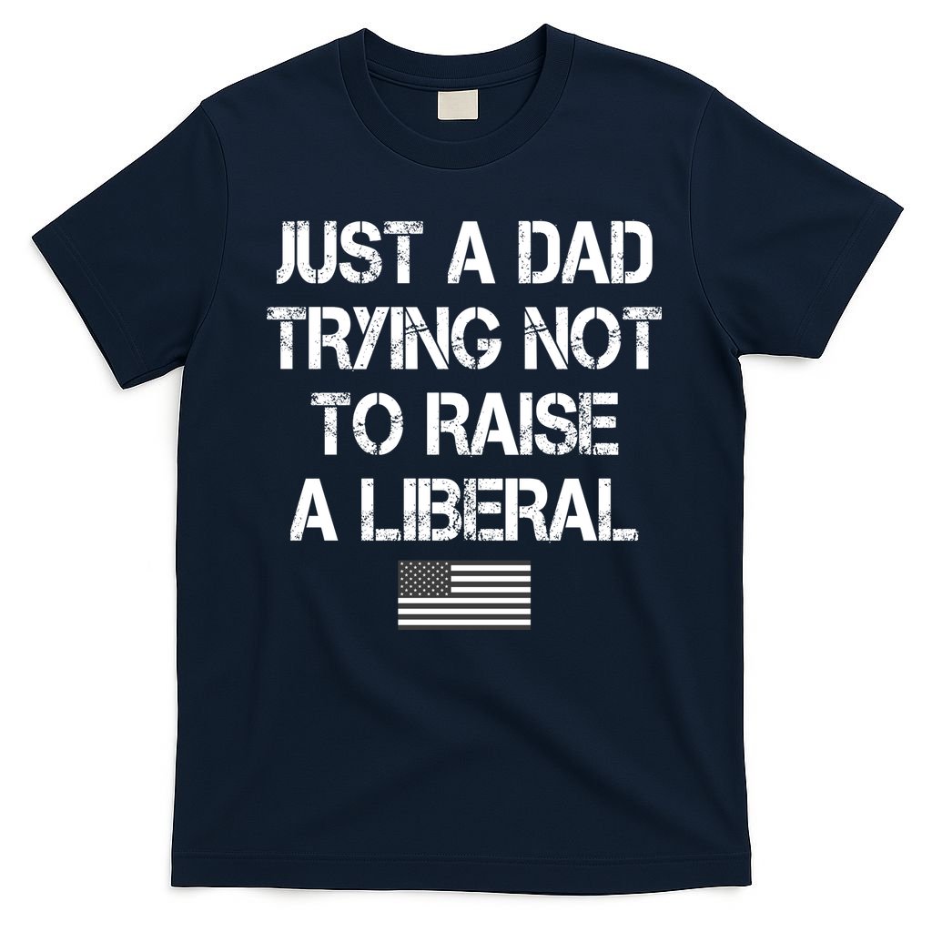 Just A Dad Trying Not To Raise A Liberal Father's Day product image 1