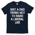 Just A Dad Trying Not To Raise A Liberal Father's Day product image 1